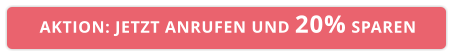AKTION: JETZT ANRUFEN UND 20% SPAREN